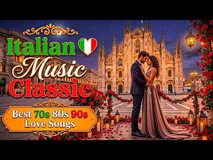 Best Italian Songs Ever 🌹 70s 80s 90s Romantic Classics & Nostalgic Hits 🇮🇹