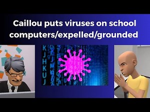 Caillou puts viruses on school computers/expelled/grounded