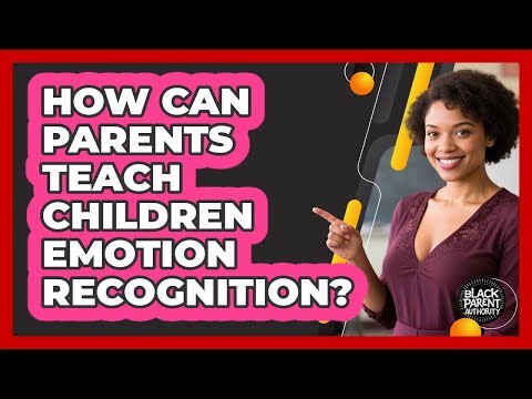 How Can Parents Teach Children Emotion Recognition?