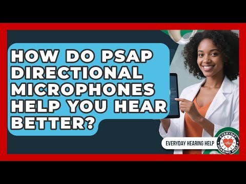 How Do PSAP Directional Microphones Help You Hear Better? - Everyday Hearing Help