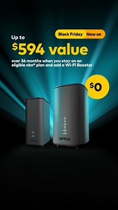 Get up to $594 in value over 36 months when you stay on an eligible nbn® plan and add a WiFi booster for half price (value includes plan inclusions and savings.) $0 modem included when you stay connected for 36 months. $0 modem included when you stay connected for 36 months. Value includes plan inclusions and savings. If applicable, saving includes Standard Intro Offer. Eligible customers only. T&Cs apply. Ends 04/12/24. | Optus