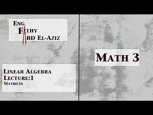 (Math 3) Linear Algebra : Lecture(1) : Matrices