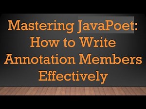 Mastering JavaPoet: How to Write Annotation Members Effectively