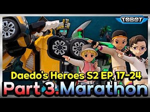 TOBOT Daedo's Heroes Season 2. Part3 Marathon | EP.17-EP.24 Compilation