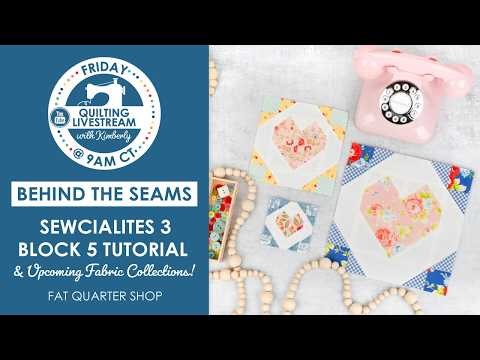 LIVE: Sewcialites 3 Block 5 Tutorial & Upcoming Fabric Collection Sneak Peeks! - Behind the Seams