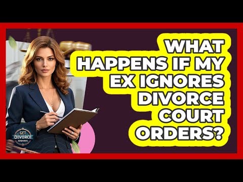 What Happens If My Ex Ignores Divorce Court Orders? - Get Divorce Answers