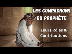 Les Compagnons du Prophète Muhammad : Leurs Rôles, Contributions et Leçons de Vie