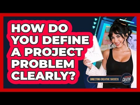 How Do You Define A Project Problem Clearly?
