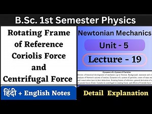 Rotating Frame of Reference Coriolis Force and Centrifugal Force | BSc 1 Sem Physics | Unit-5 | L-19