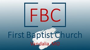 First Baptist Church of Vandalia, MO | Messages