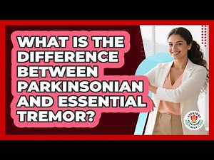 What Is The Difference Between Parkinsonian And Essential Tremor? - Everyday Parkinsons Help