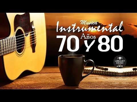 Musica Instrumental De Los Años 70 y 80 - Instrumentales Del Recuerdo Lo Mejor