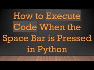 How to Execute Code When the Space Bar is Pressed in Python