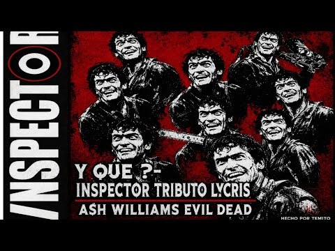 Y QUE? -INSPECTOR //ASH WILLIAMS EVIL DEAD LYCRIS TRIBUTE