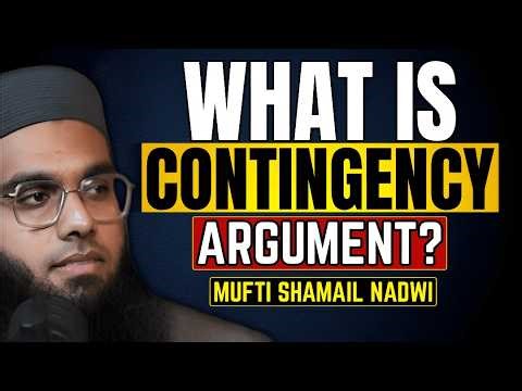🔥 What is Contingency? | Contingency Argument Explained By Mufti Shamail Nadwi!