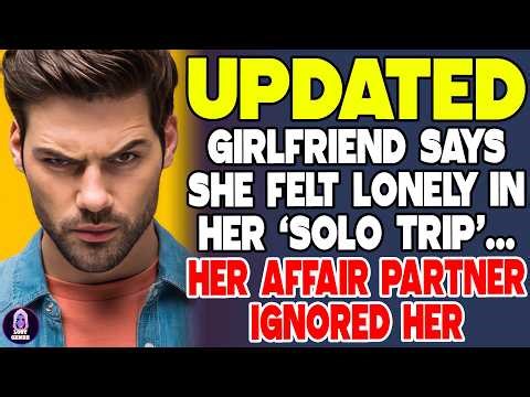 My Girlfriend Says She Felt Lonely In Her Solo Trip Her Affair Partner Ignored Her