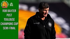 Chiefs TV - We speak with Rob Baxter moments after the final whistle of our 28-18 victory over Toulouse in the Champions Cup Semi-Final. | Exeter Chiefs Official