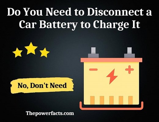 Do You Need to Disconnect a Car Battery to Charge It? - The Power Facts