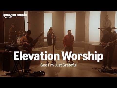 Amazon Music presents: Elevation Worship - God I'm Just Grateful | Amazon Music