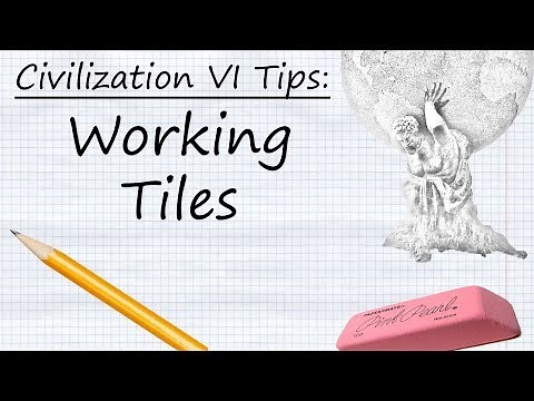 Civilization VI Tips: Working Tiles