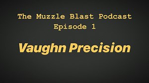 I Started a Podcast! The Muzzle Blast Podcast Ep. 1 Vaughn Precision - The Reloaders Network