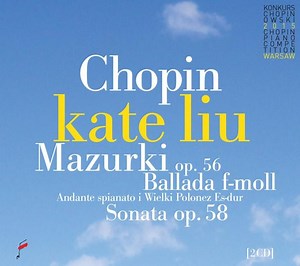 Chopin, Kate Liu - Mazurki op. 56, Ballada f-moll, Andante spianato i Wielki Polonez Es-Dur, Sonata op. 58