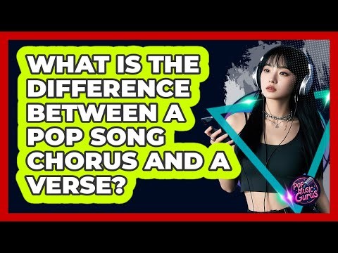What Is The Difference Between A Pop Song Chorus And A Verse? - Pop Music Gurus