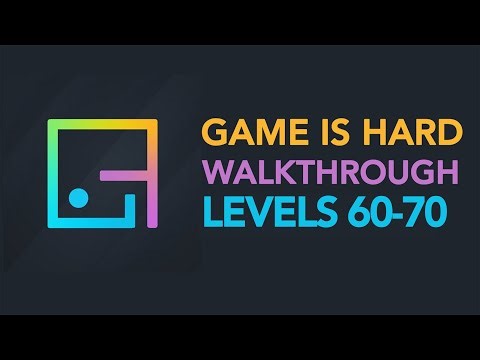 Game is Hard - Levels 60-70 Walkthrough