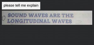 SOUND WAVES ARE THE LONGITUDINAL WAVES... | Filo