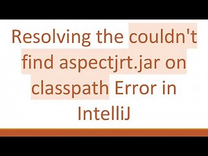 Resolving the couldn't find aspectjrt.jar on classpath Error in IntelliJ