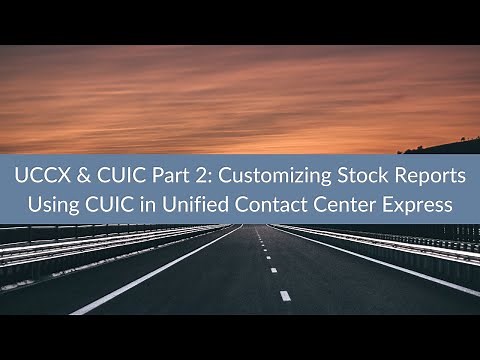 UCCX & CUIC Part 2: Customizing Stock Reports Using CUIC in Unified Contact Center Express