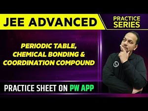 PERIODIC TABLE, CHEMICAL BONDING & COORDINATION COMPOUND || Practice Series || JEE ADVANCED