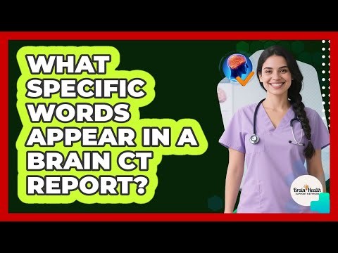 What Specific Words Appear In A Brain CT Report?