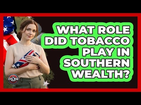 What Role Did Tobacco Play In Southern Wealth?