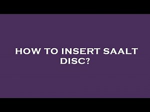 How to insert saalt disc?