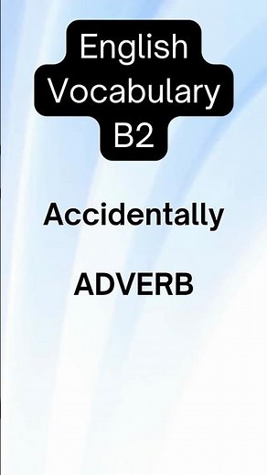 What Does "Accidentally" Mean? | English Vocabulary for B2 Learners