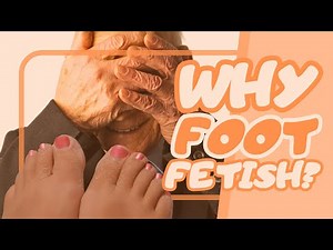 🟠 What is foot fetish and why does foot fetish exist?