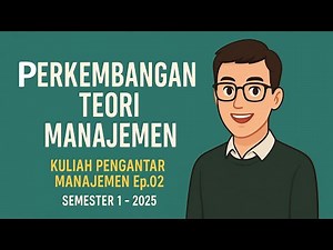 Pengantar Manajemen Ep.02 || Perkembangan Teori Manajemen || Semester 1 - 2025