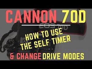 CANNON 70D - How to Use Self Timer - Change Drive Mode & Cycle Drive modes