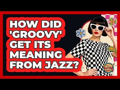 How Did 'Groovy' Get Its Meaning From Jazz?