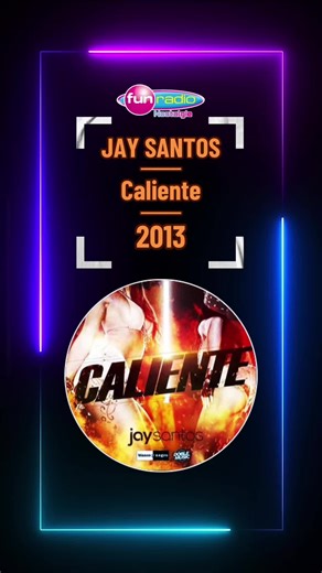 Jay Santos - Caliente (2013) | Fun Radio Nostalgie Playlist