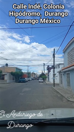 Por la calle Indé, Colonia hipódromo, Durango Durango México, parte 3 | El Andariego de Durango | Facebook