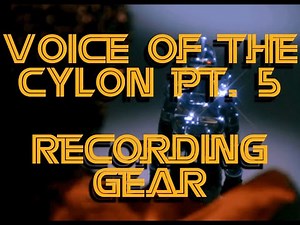 Voice of the Cylon Pt. 5 Recording Gear