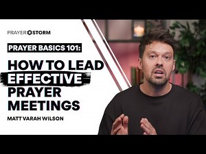 How To Lead Effective Prayer Meetings | Prayer Basics 101 | Matt Varah Wilson