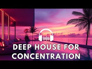 Deep House for Studying | Smooth Beats to Help You Focus and Concentrate
