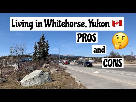 Moving to Yukon?? Pros & Cons of Living in Whitehorse, Yukon, Canada 🇨🇦 | Life in Yukon Canada