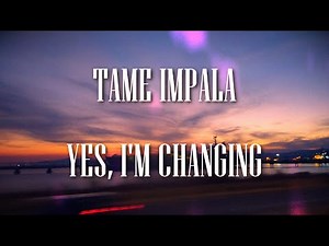 Tame Impala - Yes, I'm Changing // Lyrics