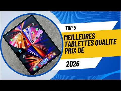 TOP 5 Meilleures Tablettes Qualite Prix De 2026 - Les Tablettes Qualite Modèles