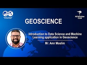 Introduction to Data Science and Machine Learning application in Geoscience - Mr. Amr Moslim