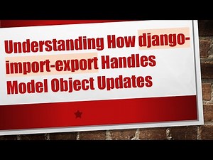 Understanding How django-import-export Handles Model Object Updates
